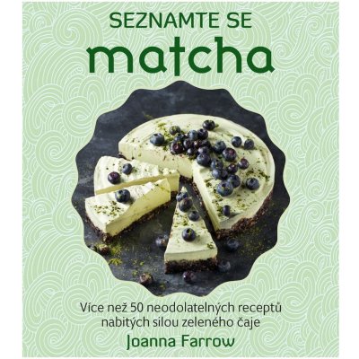 Seznamte se Matcha - Více než 50 neodolatelných receptů nabitých silou zeleného čaje - Joanna Farrow – Zbozi.Blesk.cz