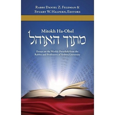 Mitokh Ha-Ohel: Essays on the Weekly Parashah from the Rabbis and Professors of Yeshiva University Feldman Daniel Z.Pevná vazba – Hledejceny.cz