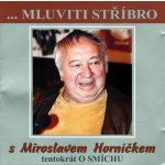 Mluviti stříbro - Tentokrát o smíchu - Horníček Miroslav – Hledejceny.cz