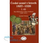 České země v letech 1437-1526 I. díl -- Mezi Zikmundem a Jiřím z Poděbrad Jaroslav Čechura – Hledejceny.cz