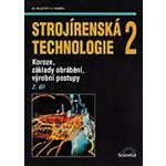 Strojírenská technologie 2, 2. díl - Koroze, základy obrábění, výrobní postupy - Miroslav Hluchý – Hledejceny.cz