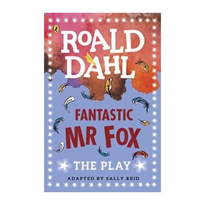 Fantastic Mr Fox: The Play Dahl Plays for Ch... Roald Dahl, Sally Reid – Hledejceny.cz