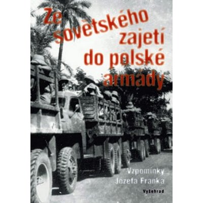 Ze sovětského zajetí do polské armády -- Vzpomínky Józefa Franka - Jiří Friedl – Zbozi.Blesk.cz