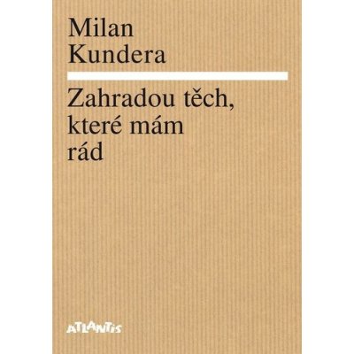 Zahradou těch, které mám rád - Milan Kundera