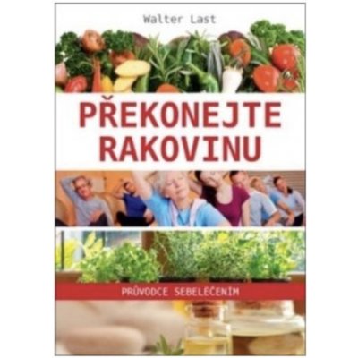 Překonejte rakovinu průvodce sebeléčením - Walter Last – Sleviste.cz