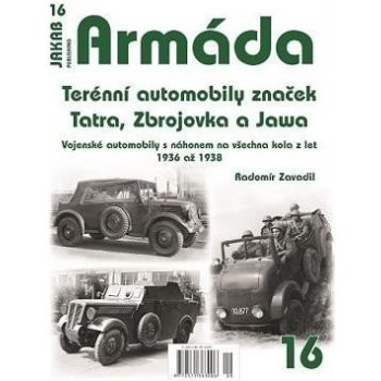 Armáda 16 - Terénní automobily značek Tatra, Zbrojovka a Jawa - Vojenské automobily s náhonem na všechna kola z let 1936 až 1938 - Radomír Zavadil