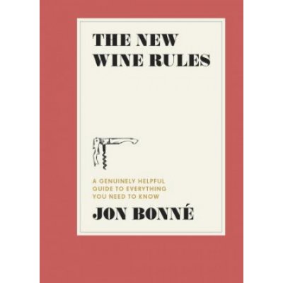 The New Wine Rules: A Genuinely Helpful Guide to Everything You Need to Know Bonne JonPevná vazba – Zboží Mobilmania