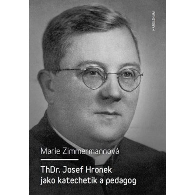 ThDr. Josef Hronek jako katechetik a pedagog - Marie Zimmermannová – Hledejceny.cz