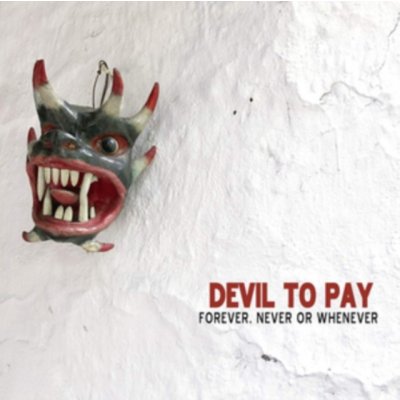 Forever, Never Or Whenever - Devil to Pay CD – Zboží Mobilmania
