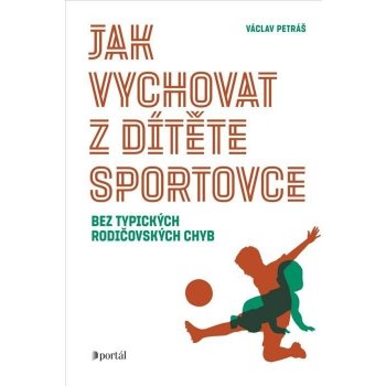 Jak vychovat z dítěte sportovce - Václav Petráš