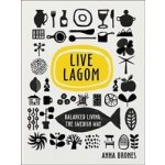 Live Lagom: Balanced Living, The Swedish Way... Anna Brones – Zboží Mobilmania