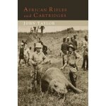 African Rifles and Cartridges: The Experiences and Opinions of a Professional Ivory Hunter Taylor John Paperback – Zboží Mobilmania