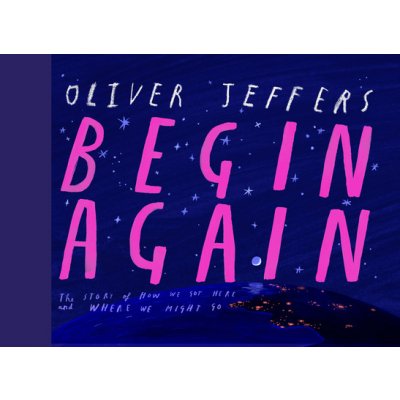 Begin Again: How We Got Here and Where We Might Go - Our Human Story. So Far. Jeffers OliverPevná vazba – Hledejceny.cz