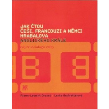 Jak čtou Češi, Francouzi a Němci Hrabalova Anglického krále -- Esej ze sociologie četby - Pierre-Laurent Cosset