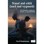 Nauč mě cítit (než mě vypneš) - Pavel Hrejsemnou – Hledejceny.cz