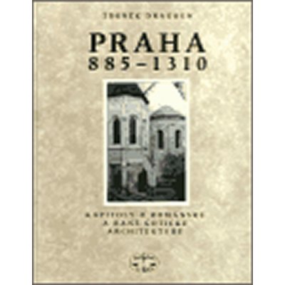 Praha 885 - 1310 -- Kapitoly o románksé a raně gotické architektuře - Zdeněk Dragoun – Zbozi.Blesk.cz