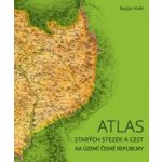 ATLAS STARÝCH STEZEK A CEST NA ÚZEMÍ ČESKÉ REPUBLIKY - Květ Radan – Zboží Mobilmania