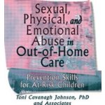 Sexual, Physical, and Emotional Abuse in Out-of-Home Care - Prevention Skills for At-Risk Children Johnson Toni CavanaughPaperback – Hledejceny.cz