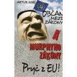 Občan mezi zákony a Murphyho zákony / Pryč z EU! - Koks, Artur, Brožovaná – Hledejceny.cz