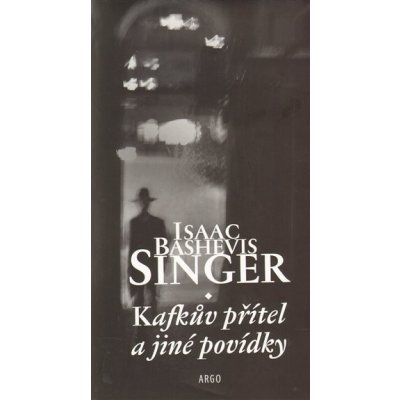 Kafkův přítel a jiné povídky - Singer Isaac Bashevis – Hledejceny.cz