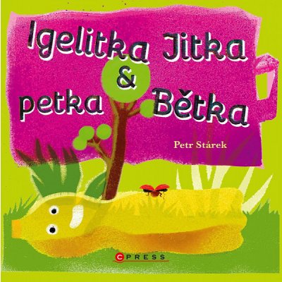 Igelitka Jitka a petka Bětka - Petr Stárek – Hledejceny.cz