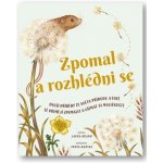 Zpomal a rozhlédni se - Další příběhy ze světa přírody, které tě přimějí zpomalit a všímat si maličkostí - Brand Laura – Hledejceny.cz