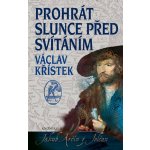 Prohrát slunce před svítáním Václav Křístek – Hledejceny.cz