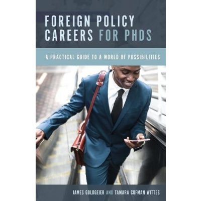 Foreign Policy Careers for PhDs: A Practical Guide to a World of Possibilities Goldgeier JamesPaperback