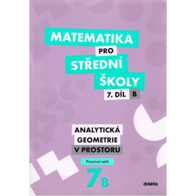 Kalová Jana, Zemek Václav - matematika pro střední školy 7.díl B Pracovní sešit -- Analytická geometrie v prostoru – Hledejceny.cz