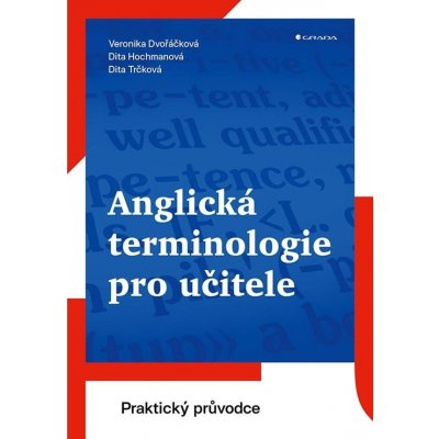 Anglická terminologie pro učitele - Praktický průvodce - Dita Hochmanová; Veronika Dvořáčková; Dita Trčková – Hledejceny.cz