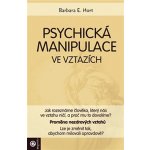 Psychické manipulace ve vztazích - Barbara E. Hort – Hledejceny.cz