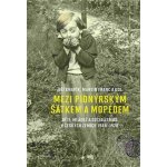 Mezi pionýrským šátkem a mopedem - Děti, mládež a socialismus v českých zemích 1948-1970 - Franc Martin, Knapík Jiří – Hledejceny.cz