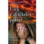 Útěk z afrického pekla. Zpověď Češky o pětiletém týrání a ponížení - Milan Bárta, Barbora Koudelková – Hledejceny.cz