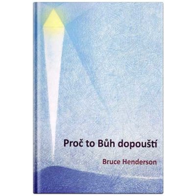 Bruce Henderson: Proč to Bůh dopouští – Zbozi.Blesk.cz