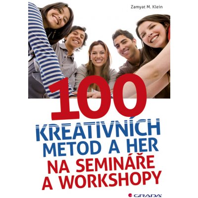 100 kreativních metod a her na semináře a workshopy - Klein M. Zamyat – Hledejceny.cz