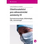 Ošetřovatelství pro zdravotnické asistenty IV., Dermatovenerologie, oftalmologie, ORL, stomatologie – Zboží Mobilmania