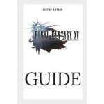 Final Fantasy XV Guide: Walkthrough, Side Quests, Bounty Hunts, Food Recipes, Cheats, Secrets and More