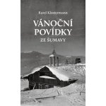 Vánoční povídky ze Šumavy - Karel Klostermann – Hledejceny.cz