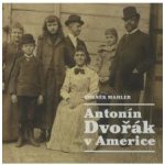 Antonín Dvořák v Americe - Zdeněk Mahler – Hledejceny.cz