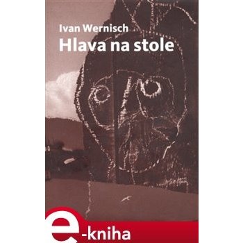 Hlava na stole - Ivan Wernisch