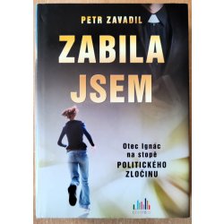 Zabila jsem - Otec Ignác na stopě politického zločinu - Petr Zavadil