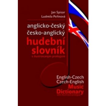 ANGLICKO-ČESKÝ ČESKO-ANGLICKÝ HUDEBNÍ SLOVNÍK - Jan Spisar; Ludmila Peřinová