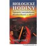 Biologické hodiny. Tajeství metabolismu, dlouhověkosti a zdraví - David Frej – Hledejceny.cz
