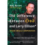 The Difference Between God and Larry Ellison: *God Doesn't Think He's Larry Ellison Wilson MikePaperback – Hledejceny.cz
