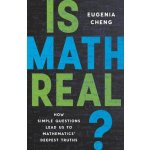 Is Math Real?: How Simple Questions Lead Us to Mathematics Deepest Truths Cheng EugeniaPevná vazba