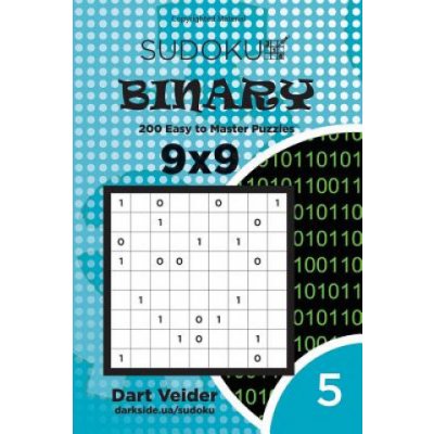 Sudoku Binary - 200 Easy to Master Puzzles 9x9 Volume 5 – Hledejceny.cz