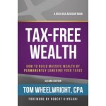 Tax-Free Wealth: How to Build Massive Wealth by Permanently Lowering Your Taxes Wheelwright TomPaperback – Hledejceny.cz