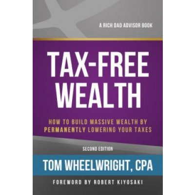 Tax-Free Wealth: How to Build Massive Wealth by Permanently Lowering Your Taxes Wheelwright TomPaperback – Hledejceny.cz