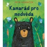 Kamarád pro medvěda | Martina Waclawičová, Petr Horáček – Hledejceny.cz