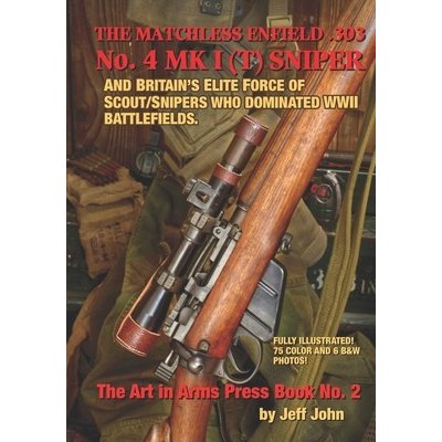 THE MATCHLESS ENFIELD .303 No. 4 MK I T SNIPER: And Britain's Elite Force of Scout/Snipers Who Dominated WWII Battlefields. John JeffPaperback – Hledejceny.cz
